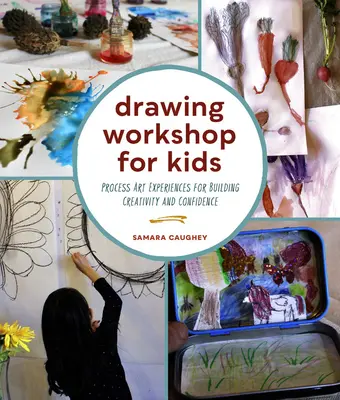 Atelier de dessin pour enfants : Des expériences artistiques pour développer la créativité et la confiance en soi - Drawing Workshop for Kids: Process Art Experiences for Building Creativity and Confidence