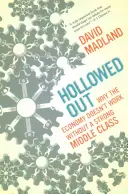 Hollowed Out : Pourquoi l'économie ne fonctionne pas sans une classe moyenne forte - Hollowed Out: Why the Economy Doesn't Work Without a Strong Middle Class