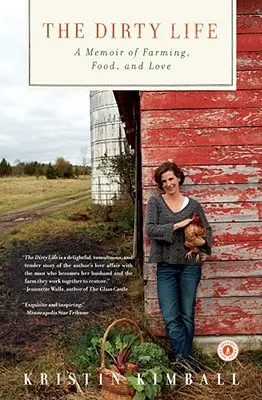 La vie sale : Un mémoire sur l'agriculture, la nourriture et l'amour - The Dirty Life: A Memoir of Farming, Food, and Love