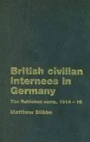 Les internés civils britanniques en Allemagne : Le camp de Ruhleben, 1914-1918 - British Civilian Internees in Germany: The Ruhleben Camp, 1914-1918