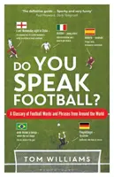 Parlez-vous football ? Un glossaire de mots et d'expressions footballistiques du monde entier - Do You Speak Football?: A Glossary of Football Words and Phrases from Around the World