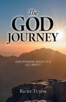 Le voyage de Dieu : Découvrir ce dont il s'agit - The God Journey: Discovering What It's All About