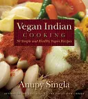 Cuisine indienne végétalienne : 140 recettes végétaliennes simples et saines - Vegan Indian Cooking: 140 Simple and Healthy Vegan Recipes