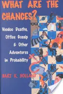Quelles sont les chances ? Voodoo Deaths, Office Gossip, and Other Adventures in Probability (Décès vaudou, ragots de bureau et autres aventures dans les probabilités) - What Are the Chances?: Voodoo Deaths, Office Gossip, and Other Adventures in Probability