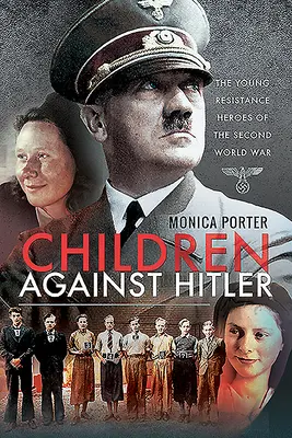 Les enfants contre Hitler : Les jeunes héros de la Résistance pendant la Seconde Guerre mondiale - Children Against Hitler: The Young Resistance Heroes of the Second World War