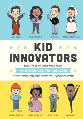 Les enfants innovateurs : Les histoires vraies de l'enfance des inventeurs et des pionniers - Kid Innovators: True Tales of Childhood from Inventors and Trailblazers