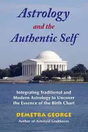 L'astrologie et le moi authentique : Intégrer l'astrologie traditionnelle et moderne pour découvrir l'essence du thème de naissance - Astrology and the Authentic Self: Integrating Traditional and Modern Astrology to Uncover the Essence of the Birth Chart