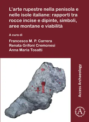 L'Arte Rupestre Nella Penisola E Nelle Isole Italiane : Rapporti Tra Rocce Incise E Dipinte, Simboli, Aree Montane E Viabilita : L'art rupestre dans les îles italiennes - L'Arte Rupestre Nella Penisola E Nelle Isole Italiane: Rapporti Tra Rocce Incise E Dipinte, Simboli, Aree Montane E Viabilita: Rock Art in the Italian