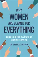 Pourquoi les femmes sont blâmées pour tout - Exposer la culture de la culpabilisation des victimes - Why Women Are Blamed For Everything - Exposing the Culture of Victim-Blaming