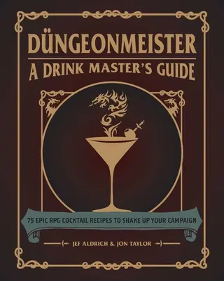 Dngeonmeister : 75 recettes de cocktails épiques pour secouer votre campagne - Dngeonmeister: 75 Epic RPG Cocktail Recipes to Shake Up Your Campaign