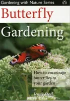 Jardinage des papillons - Comment encourager les papillons à venir dans votre jardin - Butterfly Gardening - How to Encourage Butterflies to Your Garden