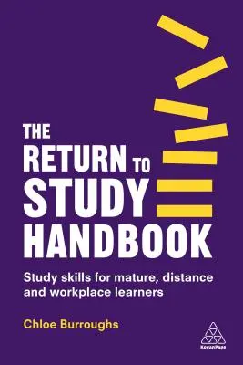 The Return to Study Handbook : Study Skills for Mature, Distance, and Workplace Learners (Compétences d'étude pour les apprenants adultes, à distance et sur le lieu de travail) - The Return to Study Handbook: Study Skills for Mature, Distance, and Workplace Learners