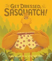 Habille-toi, Sasquatch ! - Get Dressed, Sasquatch!