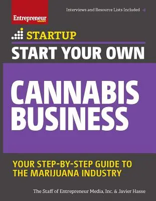 Créez votre propre entreprise de cannabis : Votre guide pas à pas de l'industrie de la marijuana - Start Your Own Cannabis Business: Your Step-By-Step Guide to the Marijuana Industry