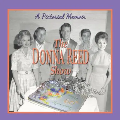 Donna Reed Show : A Pictorial Memoir - Donna Reed Show: A Pictorial Memoir