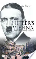 La Vienne d'Hitler : Un portrait du tyran en jeune homme - Hitler's Vienna: A Portrait of the Tyrant as a Young Man