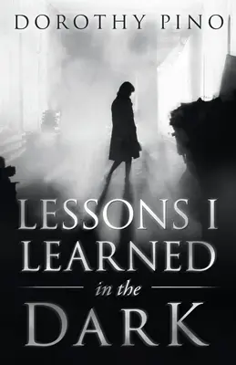 Leçons apprises dans l'obscurité - Lessons I Learned in the Dark