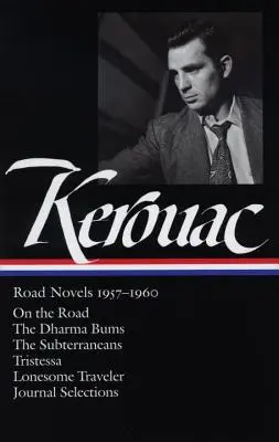 Jack Kerouac : Road Novels 1957-1960 (Loa #174) : Sur la route / The Dharma Bums / The Subterraneans / Tristessa / Lonesome Traveler / Journal Selections - Jack Kerouac: Road Novels 1957-1960 (Loa #174): On the Road / The Dharma Bums / The Subterraneans / Tristessa / Lonesome Traveler / Journal Selections