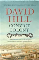 Colonie de bagnards : L'histoire remarquable d'une colonie naissante qui a survécu contre vents et marées - Convict Colony: The Remarkable Story of the Fledgling Settlement That Survived Against the Odds