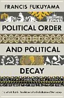 Ordre politique et décadence politique - De la révolution industrielle à la mondialisation de la démocratie - Political Order and Political Decay - From the Industrial Revolution to the Globalisation of Democracy