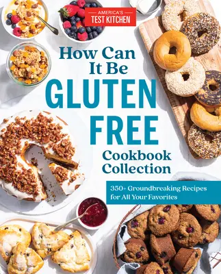 Collection de livres de cuisine sans gluten : 350+ recettes révolutionnaires pour tous vos plats préférés - How Can It Be Gluten Free Cookbook Collection: 350+ Groundbreaking Recipes for All Your Favorites