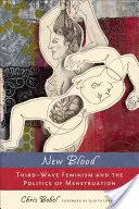 Sang neuf : Le féminisme de la troisième vague et la politique de la menstruation - New Blood: Third-Wave Feminism and the Politics of Menstruation