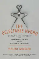 Le nègre délectable : Consommation humaine et homoérotisme dans la culture esclavagiste américaine - The Delectable Negro: Human Consumption and Homoeroticism Within Us Slave Culture