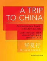 Un voyage en Chine : Un lecteur intermédiaire de chinois moderne - édition révisée - A Trip to China: An Intermediate Reader of Modern Chinese - Revised Edition