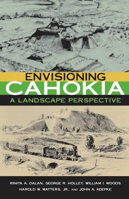 Envisager Cahokia : Un paysage en perspective - Envisioning Cahokia: A Landscape of Perspective