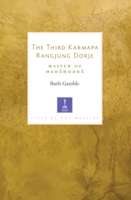 Le troisième Karmapa Rangjung Dorje : Maître du Mahamudra - The Third Karmapa Rangjung Dorje: Master of Mahamudra