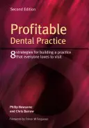 Un cabinet dentaire rentable : 8 stratégies pour créer un cabinet que tout le monde aime visiter, deuxième édition - Profitable Dental Practice: 8 Strategies for Building a Practice That Everyone Loves to Visit, Second Edition