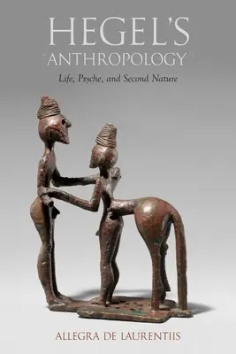 L'anthropologie de Hegel : La vie, la psyché et la seconde nature - Hegel's Anthropology: Life, Psyche, and Second Nature