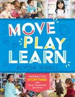 Bouger, jouer, apprendre : Des histoires interactives avec de la musique, du mouvement et plus encore. - Move, Play, Learn: Interactive Storytimes with Music, Movement, and More