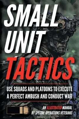 Tactiques des petites unités : Un manuel illustré - Small Unit Tactics: An Illustrated Manual