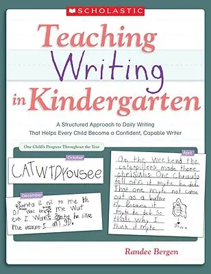 Enseigner l'écriture à l'école maternelle : Une approche structurée de l'écriture quotidienne qui aide chaque enfant à devenir un écrivain confiant et compétent - Teaching Writing in Kindergarten: A Structured Approach to Daily Writing That Helps Every Child Become a Confident, Capable Writer