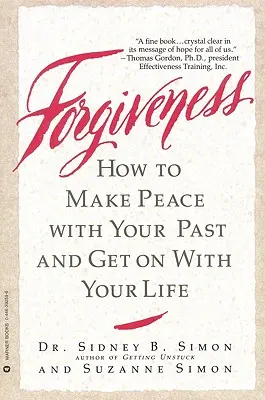 Le pardon : Comment faire la paix avec son passé et reprendre sa vie en main - Forgiveness: How to Make Peace with Your Past and Get on with Your Life