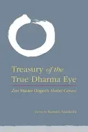 Trésor du véritable œil du Dharma : Le Shobo Genzo du maître zen Dogen - Treasury of the True Dharma Eye: Zen Master Dogen's Shobo Genzo