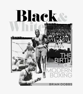 Noir et blanc : La naissance de la boxe moderne - Black & White: The Birth of Modern Boxing