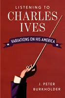 Écouter Charles Ives : Variations sur son Amérique - Listening to Charles Ives: Variations on His America