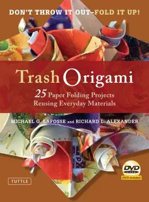 Trash Origami : 25 projets de pliage de papier réutilisant des matériaux de tous les jours : Livre d'Origami avec 25 projets amusants et DVD d'instruction - Trash Origami: 25 Paper Folding Projects Reusing Everyday Materials: Origami Book with 25 Fun Projects and Instructional DVD