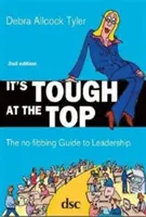 C'est dur au sommet - Le guide de l'encadrement sans faiblesses - It's Tough at the Top - The No-Fibbing Guide to Leadership