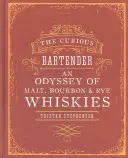 Le barman curieux : Une odyssée des whiskies de malt, de bourbon et de seigle - The Curious Bartender: An Odyssey of Malt, Bourbon & Rye Whiskies