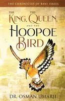 Les chroniques de Bani Israil : Le roi, la reine et la huppe fasciée - The Chronicles of Bani Israil: The King, the Queen, and the Hoopoe Bird