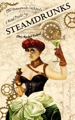 SteamDrunks : 101 cocktails et mélanges de boissons Steampunk - SteamDrunks: 101 Steampunk Cocktails and Mixed Drinks