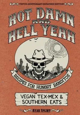 Hot Damn & Hell Yeah : Recipes for Hungry Banditos, 10th Anniversary Expanded Edition (en anglais) - Hot Damn & Hell Yeah: Recipes for Hungry Banditos, 10th Anniversary Expanded Edition
