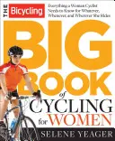 Le grand livre du cyclisme pour les femmes : Tout ce qu'il faut savoir pour rouler n'importe où, n'importe quand et n'importe comment. - The Bicycling Big Book of Cycling for Women: Everything You Need to Know for Whatever, Whenever, and Wherever You Ride