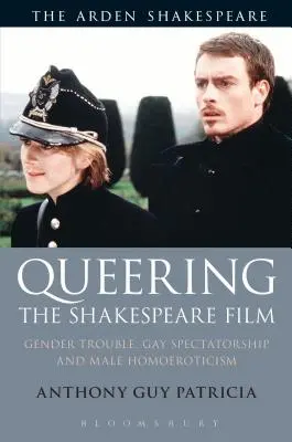 Queering the Shakespeare Film : Trouble du genre, spectature gay et homoérotisme masculin - Queering the Shakespeare Film: Gender Trouble, Gay Spectatorship and Male Homoeroticism