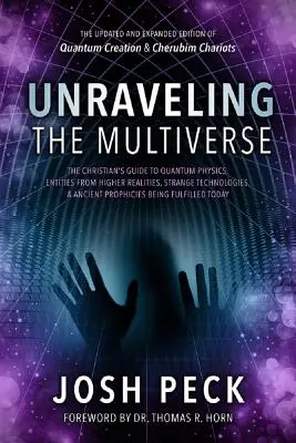 Démêler le multivers : Le guide chrétien de la physique quantique, des entités des réalités supérieures, des technologies étranges et des anciennes prophéties - Unraveling the Multiverse: The Christian's Guide to Quantum Physics, Entities from Higher Realities, Strange Technologies, and Ancient Prophecies