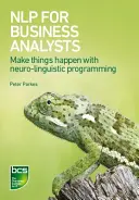 La PNL pour les analystes commerciaux : Développer un état d'esprit et des comportements agiles - Nlp for Business Analysts: Developing Agile Mindset and Behaviours