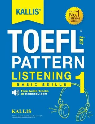 KALLIS' TOEFL iBT Pattern Listening 1 : Basic Skills (en anglais) - KALLIS' TOEFL iBT Pattern Listening 1: Basic Skills